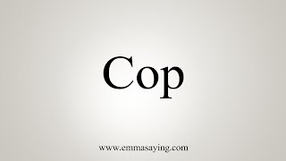 How To Say Cop [upl. by Pike]