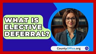 What Is Elective Deferral  CountyOfficeorg [upl. by Nafets694]