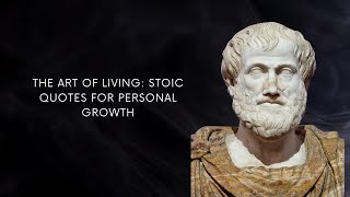 THE ART OF LIVING Stoic Quotes for Personal Growth Stoic Wisdom [upl. by Hyland]