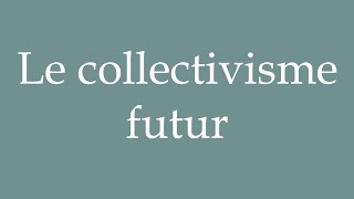 How to Pronounce Le collectivisme futur Future collectivism Correctly in French [upl. by Nanah]