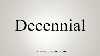 How To Say Decennial [upl. by Engle329]