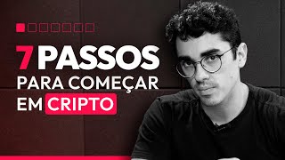 7 PRIMEIROS passos para começar a investir em CRIPTO [upl. by Ydnyl]