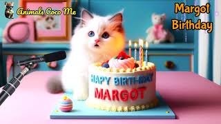 MARGOT HAPPY BIRTHDAY SONG WITH NAMES  Adorable Cute Cat 😺 [upl. by Filippa]