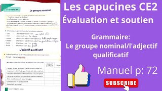 Les capucines français CE2 évaluation et soutien Grammaire le groupe nominalladjectifmanuel p 72 [upl. by Eiuqnimod254]