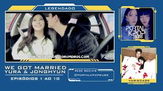 WE GOT MARRIED  YURA amp JONGHYUN  EPS 1 AO 10  LEGENDADO [upl. by Yarrum]