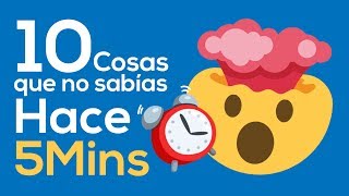 10 Cosas que no sabías hace 5 minutos [upl. by Yenahteb]