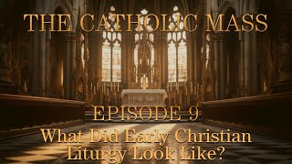 What Did Early Christian Liturgy Look Like  The Catholic Mass  Episode 9 [upl. by Kendrick]