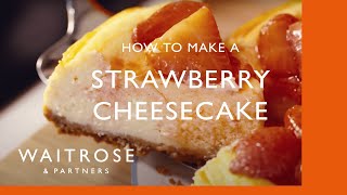 How To Make Strawberry Cheesecake  Cookery School  Waitrose [upl. by Maurreen50]