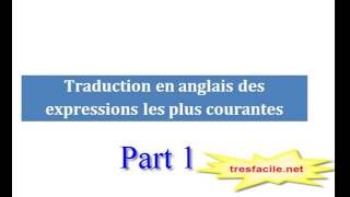 1  Anglais traduction des expressions les plus courantes  part 1 [upl. by Tisbee]