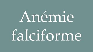 How to Pronounce Anémie falciforme Sickle cell anemia Correctly in French [upl. by Alfons668]