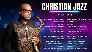 ANGELO TORRES  GOSPEL JAZZ Saxophone  Jazz Playlist  O Melhor do instrumental Gospel [upl. by Ardnaxila533]