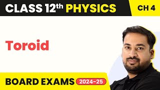 Toroid  Moving Charges and Magnetism  Class 12 Physics Chapter 4 [upl. by Ancalin99]