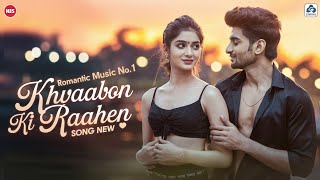 Khwaabon Ki Raahen  new hindi songs  hindi songs 2024  bollywood songs 2024  hindi songs new [upl. by Tigdirb]