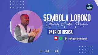 SEMBOLA LOBOKO  Musique audio Officielle  Patrick BISUSA [upl. by Oramug32]