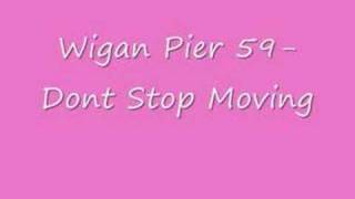 Wigan Pier 59 Dont Stop Moving [upl. by Annohsat529]