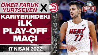 Ömer Faruk Yurtseven  Kariyerindeki İLK PLAYOFF MAÇI  Heat X Hawks 17 Nisan 2022 [upl. by Jehiah343]