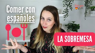 Comer con españoles la SOBREMESA  Cultura española [upl. by Oninotna58]