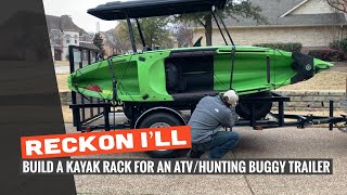 Reckon Ill Build A Kayak Rack for a ATVHunting Buggy Trailer [upl. by Sherri236]