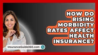 How Do Rising Morbidity Rates Affect Health Insurance  InsuranceGuide360com [upl. by Boiney]