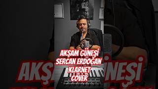 Akşam Güneşi Sercan Erdoğan abone olun lütfen klarnet music cover sercanerdoğan klarnet [upl. by Emory]