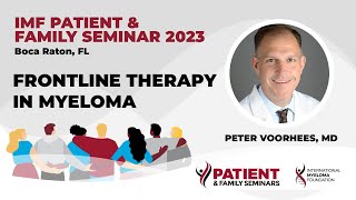 FirstLine or Frontline Therapy Options In Multiple Myeloma  2023 IMF Patient and Family Seminar [upl. by Terrye]