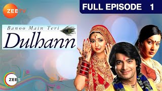 Banoo Main Teri Dulhann  Full Ep  1  Sagar Pratap Singh Vidya Pratap Singh Mahua  Zee TV [upl. by Nobell]