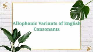 Allophonic Variants of English Consonants [upl. by Oiliduab]