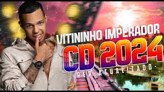 VITINHO IMPERADOR  CD NOVO MUSICAS NOVAS 2024 ATUALIZADO [upl. by Enymsaj]