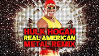 Hulk Hogan  Real American METAL REMIX [upl. by Bartolemo]