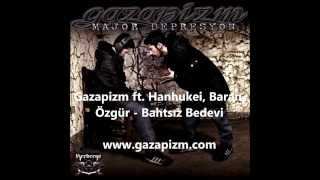 Gazapizm ft Hanhukei Baran Özgür  Bahtsız Bedevi [upl. by Ruyle]