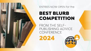 Entries Now Open for the Best Book Blurb Competition at the SelfPublishing Advice Conference 2024 [upl. by Auqinom]