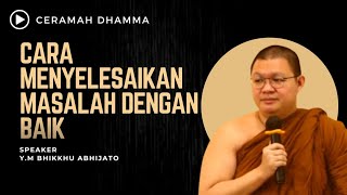 Cara Menyelesaikan Masalah Dengan Baik ll YM Bhikkhu Abhijato [upl. by Strain]