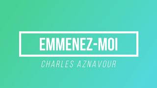 Emmenezmoi  Charles Aznavour  Paroles  Lyrics [upl. by Cissy864]