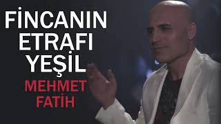 Fincanın Etrafı Yeşil  Mehmet Fatih [upl. by Budding]