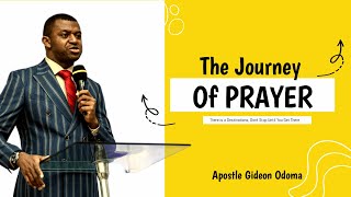 The Journey Of Prayer There is a Destination Dont Stop Until You Get There  Apostle Gideon Odoma [upl. by Alorac]