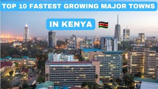 Top 10 Fastest Growing Major Towns In Kenya 2022 [upl. by Ayotna]