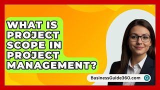 What Is Project Scope In Project Management  BusinessGuide360com [upl. by Cherrita]