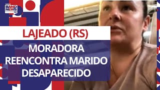 Moradora de Lajeado RS relata reencontro com marido desaparecido após enchentes [upl. by Redfield183]