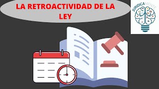 LA RETROACTIVIDAD DE LA LEY [upl. by Kelda]