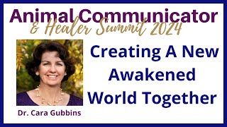 2024 Animal Communicator Summit Dr Cara Gubbins Closing Creating an Awakened World Together [upl. by Ahnavas]