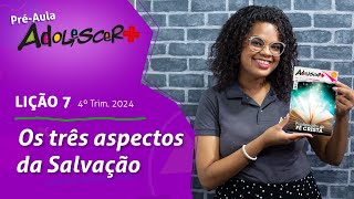 Os três aspectos da Salvação Préaula lição 7  4° Tri 2024 EBD Adolescer [upl. by Diaz]