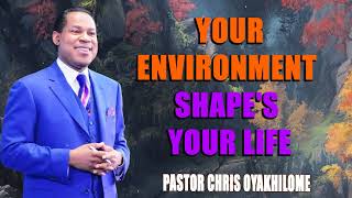 YOUR ENVIRONMENT SHAPES YOUR LIFE BY PASTOR CHRIS OYAKHILOME [upl. by Bega503]