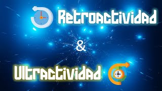 Retroactividad y ultractividad de las leyes ¿cómo cuándo y por qué se aplica [upl. by Llerrah921]