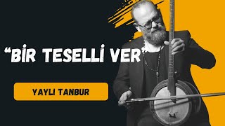 Bir Teselli Ver  Yaylı Tanbur  Ömer Göktepeliler [upl. by Nywled]