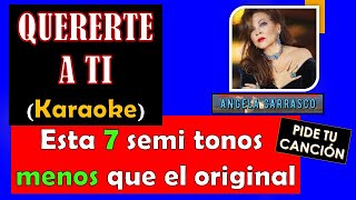 QUERERTE A TI 👍 KARAOKE ✔ ANGELA CARRASCO 7 TONOS MENOS [upl. by Ysabel]