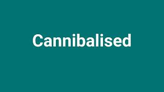 Cannibalised Meaning and Pronunciation [upl. by Cerveny353]