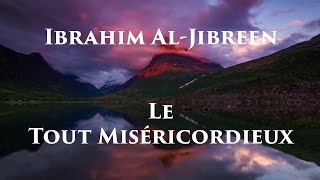 Ibrahim AlJibreen  ArRahman Le Tout Miséricordieux [upl. by Aihsened]