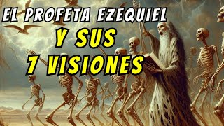 ¿Quién fue el PROFETA EZEQUIEL y cuales fueron sus 7 VISIONES  La BIBLIA dice [upl. by Mareld917]