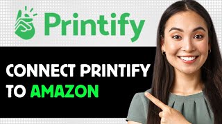 How To Connect Printify To Amazon 2024 Step By Step Guide [upl. by Dalila]