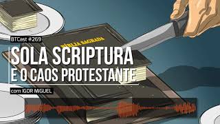 Sola Scriptura e o caos protestante – BTCast 269 [upl. by Hildegaard290]